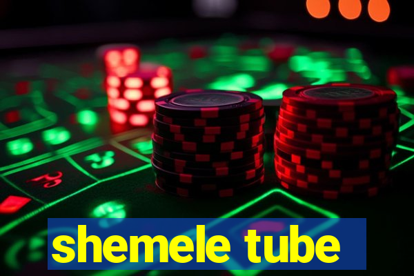 shemele tube